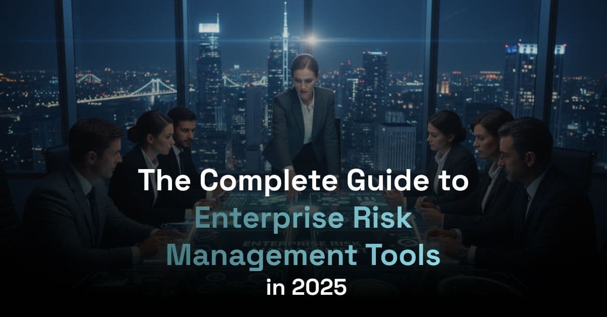 The Complete Guide to Enterprise Risk Management Tools in 2025